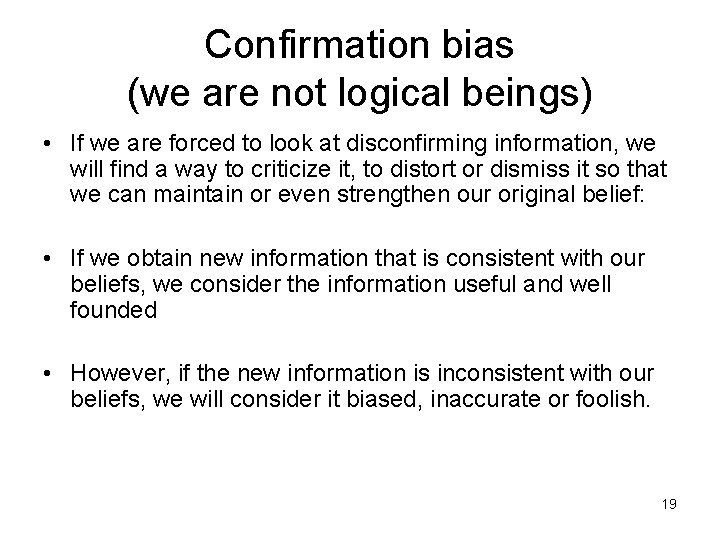 Confirmation bias (we are not logical beings) • If we are forced to look