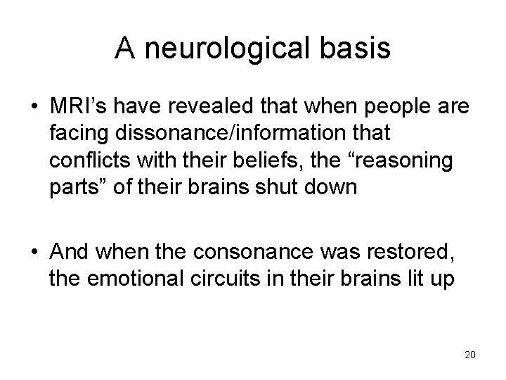 A neurological basis • MRI’s have revealed that when people are facing dissonance/information that