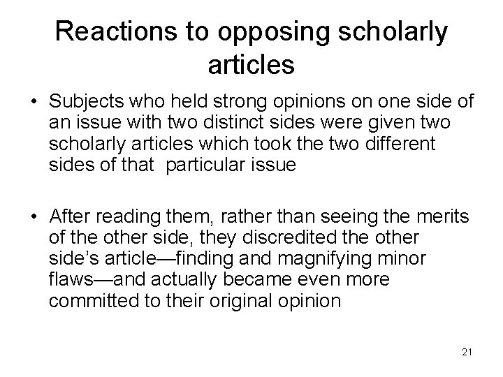 Reactions to opposing scholarly articles • Subjects who held strong opinions on one side