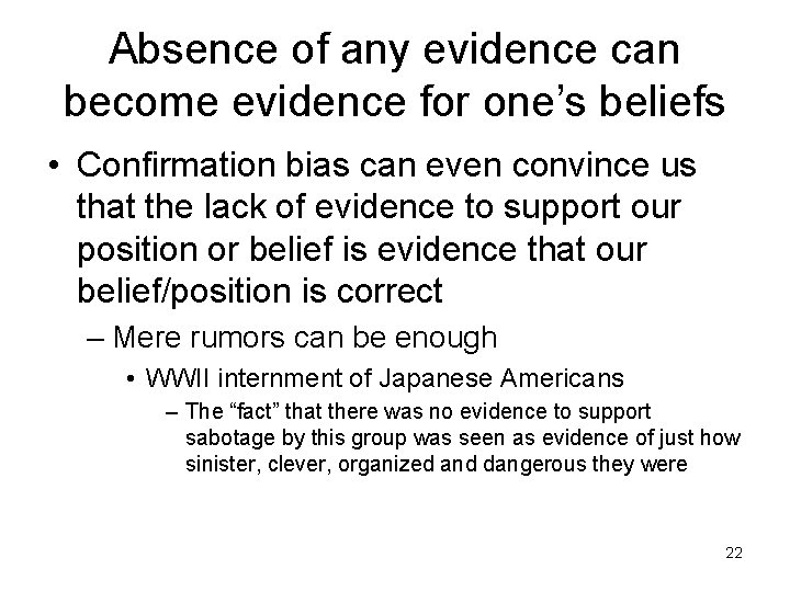 Absence of any evidence can become evidence for one’s beliefs • Confirmation bias can