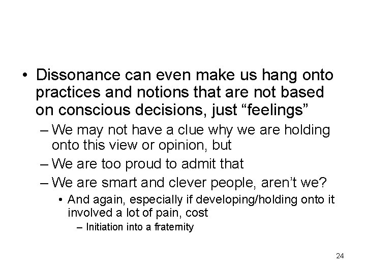  • Dissonance can even make us hang onto practices and notions that are