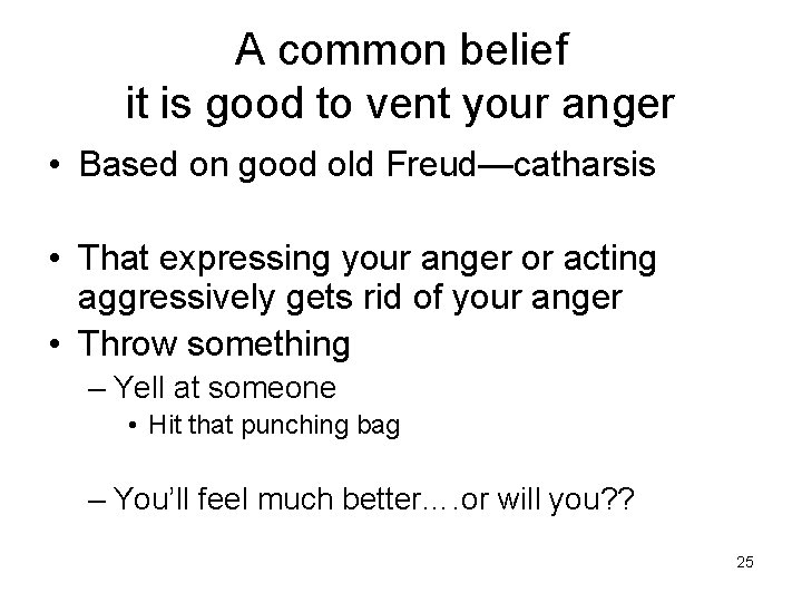 A common belief it is good to vent your anger • Based on good