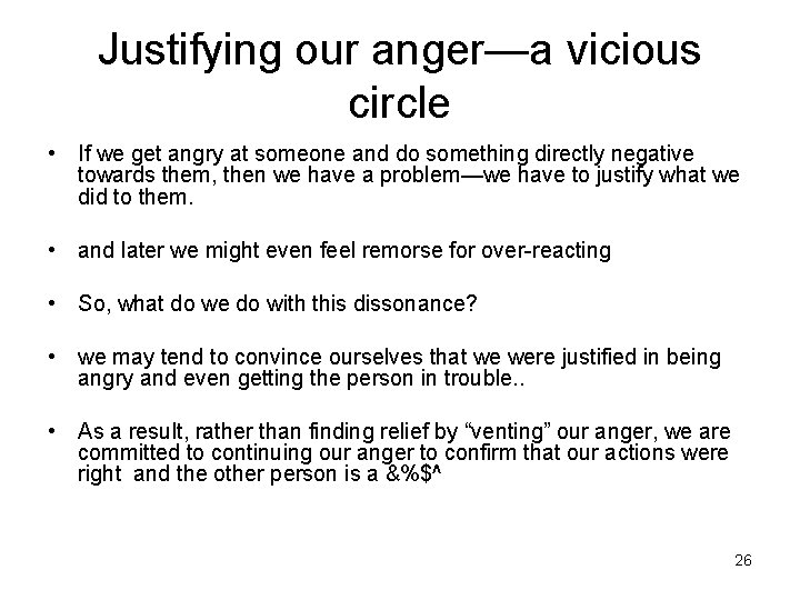 Justifying our anger—a vicious circle • If we get angry at someone and do