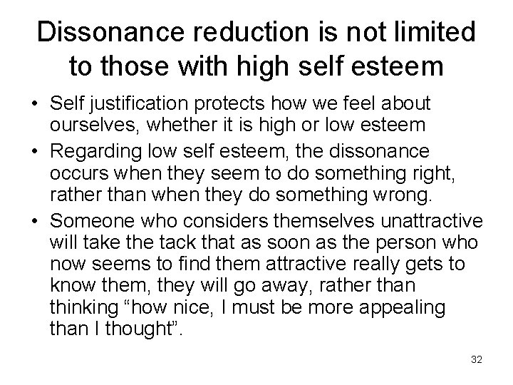 Dissonance reduction is not limited to those with high self esteem • Self justification