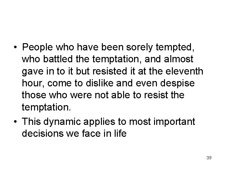  • People who have been sorely tempted, who battled the temptation, and almost