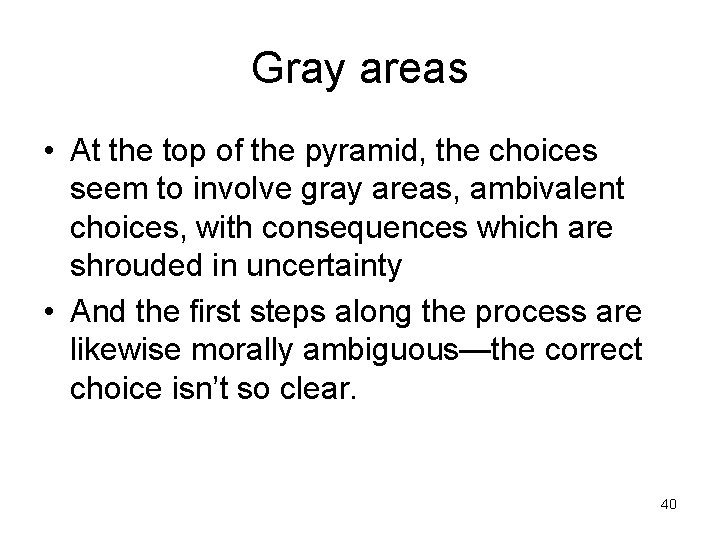 Gray areas • At the top of the pyramid, the choices seem to involve