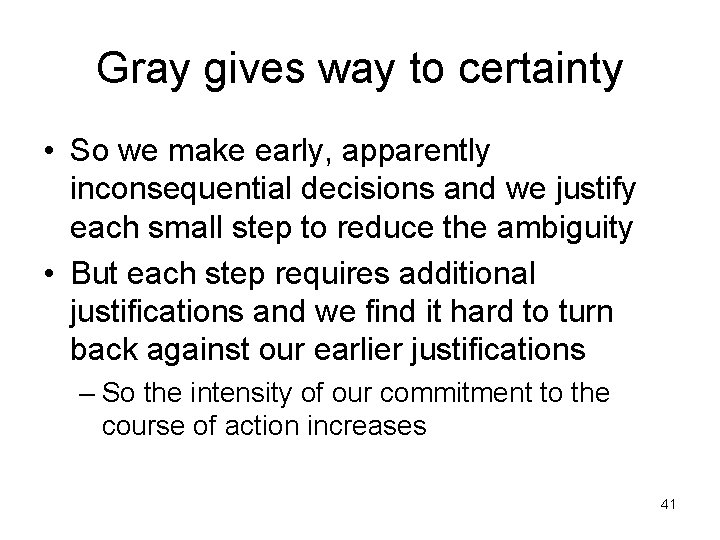 Gray gives way to certainty • So we make early, apparently inconsequential decisions and