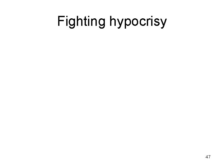 Fighting hypocrisy 47 