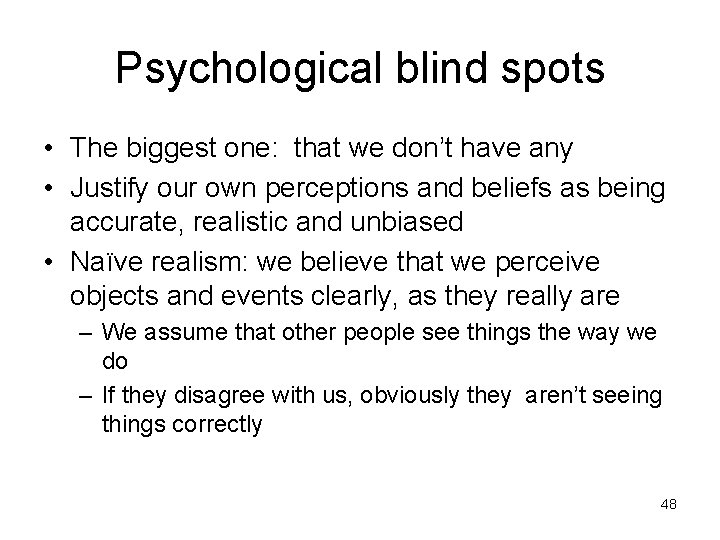 Psychological blind spots • The biggest one: that we don’t have any • Justify