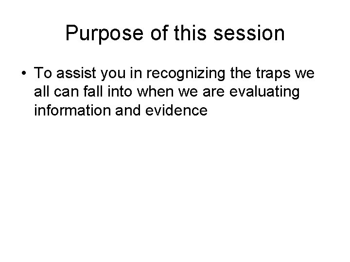 Purpose of this session • To assist you in recognizing the traps we all