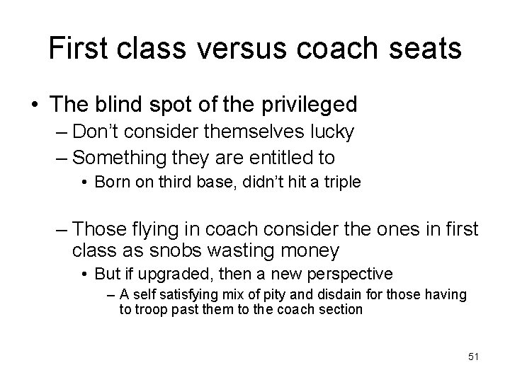First class versus coach seats • The blind spot of the privileged – Don’t