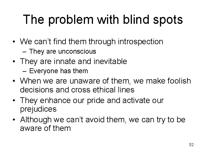 The problem with blind spots • We can’t find them through introspection – They