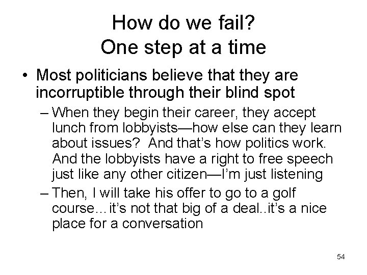 How do we fail? One step at a time • Most politicians believe that