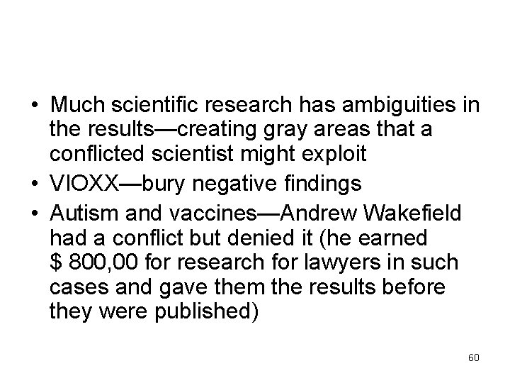  • Much scientific research has ambiguities in the results—creating gray areas that a