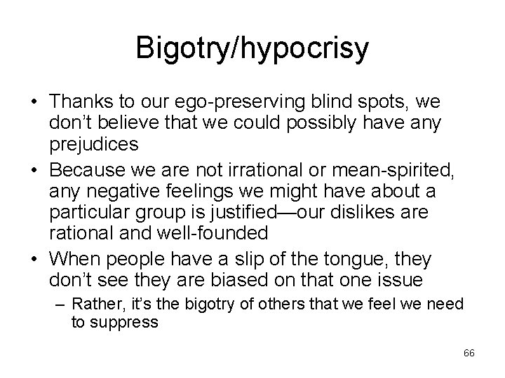 Bigotry/hypocrisy • Thanks to our ego-preserving blind spots, we don’t believe that we could