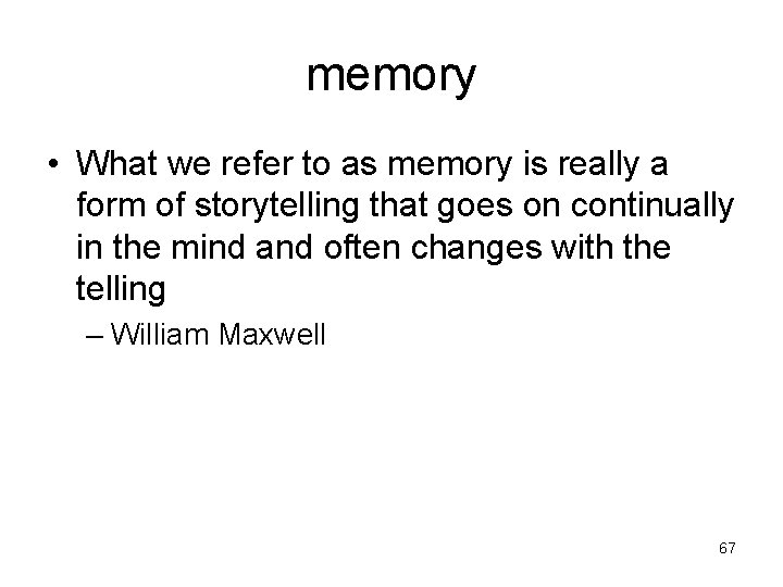 memory • What we refer to as memory is really a form of storytelling