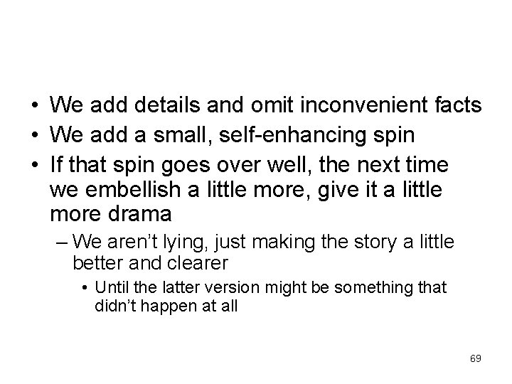  • We add details and omit inconvenient facts • We add a small,