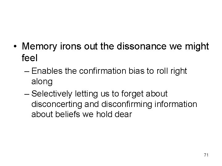 • Memory irons out the dissonance we might feel – Enables the confirmation