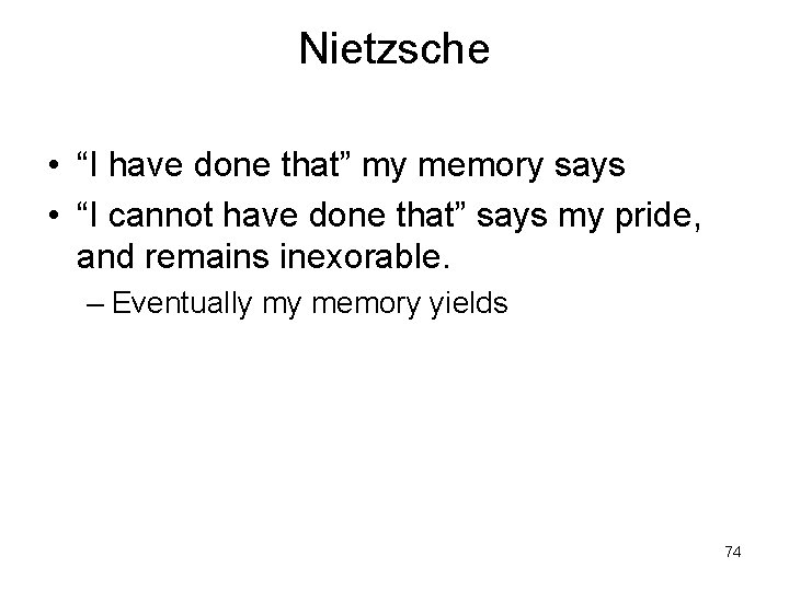 Nietzsche • “I have done that” my memory says • “I cannot have done