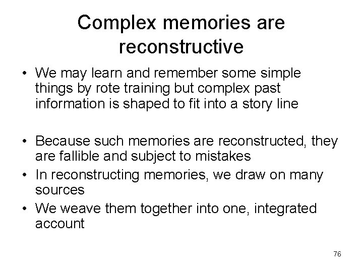 Complex memories are reconstructive • We may learn and remember some simple things by