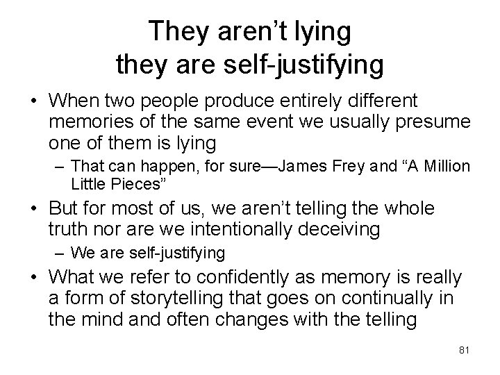 They aren’t lying they are self-justifying • When two people produce entirely different memories