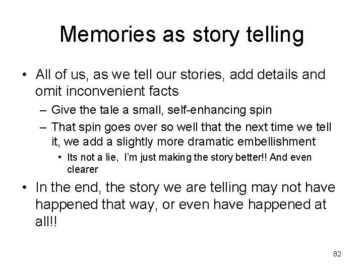 Memories as story telling • All of us, as we tell our stories, add