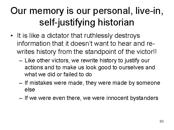 Our memory is our personal, live-in, self-justifying historian • It is like a dictator