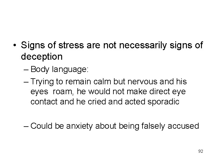  • Signs of stress are not necessarily signs of deception – Body language: