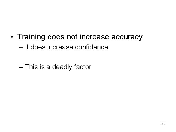  • Training does not increase accuracy – It does increase confidence – This