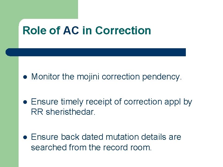 Role of AC in Correction l Monitor the mojini correction pendency. l Ensure timely