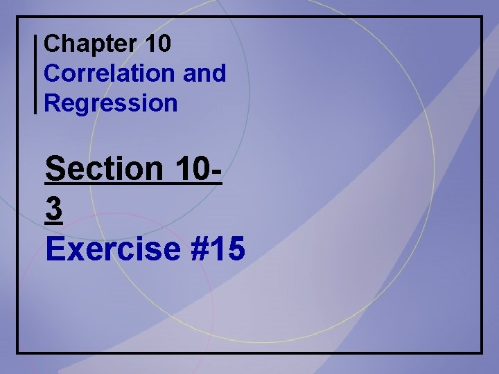Chapter 10 Correlation and Regression Section 103 Exercise #15 