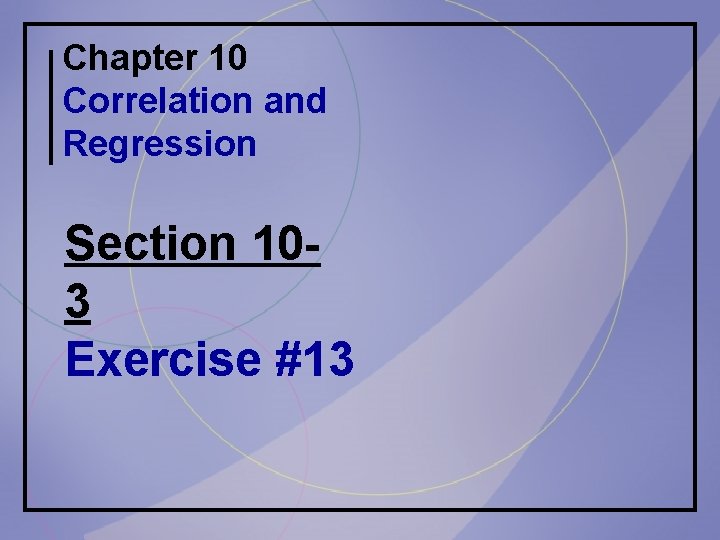 Chapter 10 Correlation and Regression Section 103 Exercise #13 