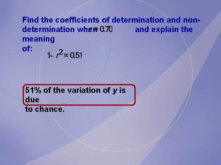 Find the coefficients of determination and nondetermination when and explain the meaning of: 51%