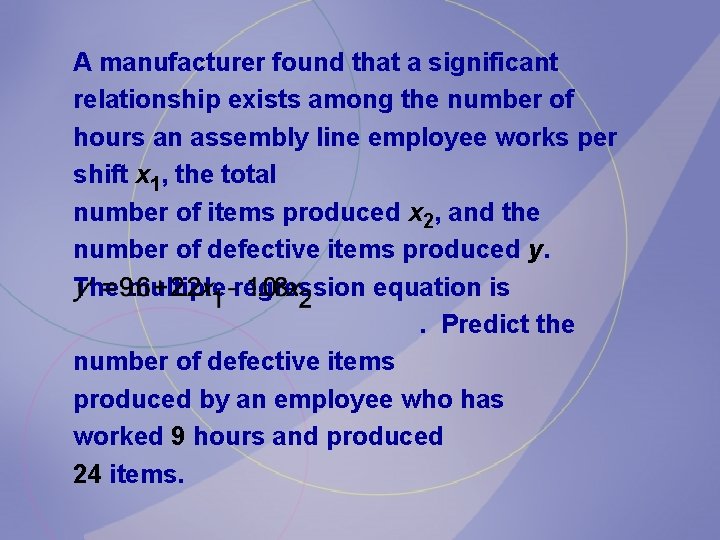 A manufacturer found that a significant relationship exists among the number of hours an