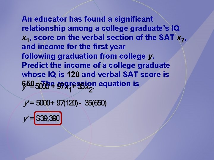 An educator has found a significant relationship among a college graduate’s IQ x 1,