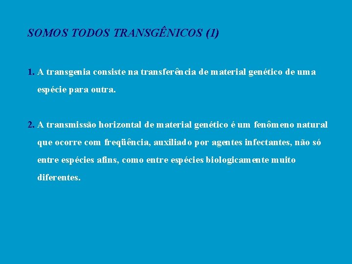 SOMOS TODOS TRANSGÊNICOS (1) 1. A transgenia consiste na transferência de material genético de