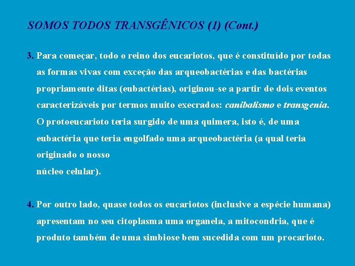 SOMOS TODOS TRANSGÊNICOS (1) (Cont. ) 3. Para começar, todo o reino dos eucariotos,