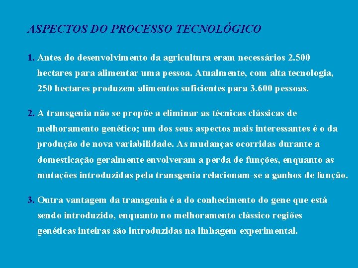 ASPECTOS DO PROCESSO TECNOLÓGICO 1. Antes do desenvolvimento da agricultura eram necessários 2. 500