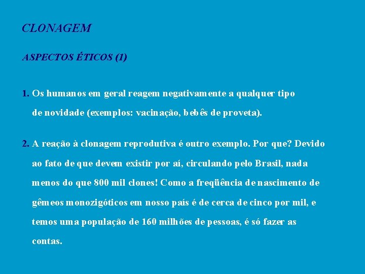 CLONAGEM ASPECTOS ÉTICOS (1) 1. Os humanos em geral reagem negativamente a qualquer tipo