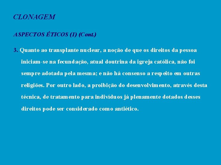 CLONAGEM ASPECTOS ÉTICOS (1) (Cont. ) 3. Quanto ao transplante nuclear, a noção de