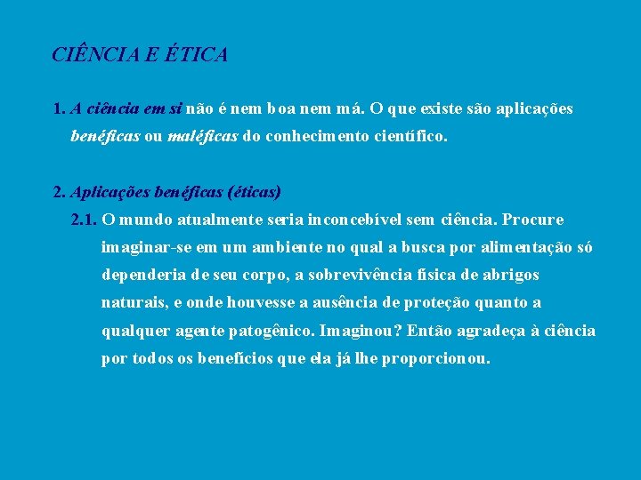 CIÊNCIA E ÉTICA 1. A ciência em si não é nem boa nem má.