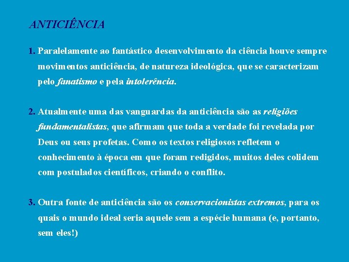 ANTICIÊNCIA 1. Paralelamente ao fantástico desenvolvimento da ciência houve sempre movimentos anticiência, de natureza