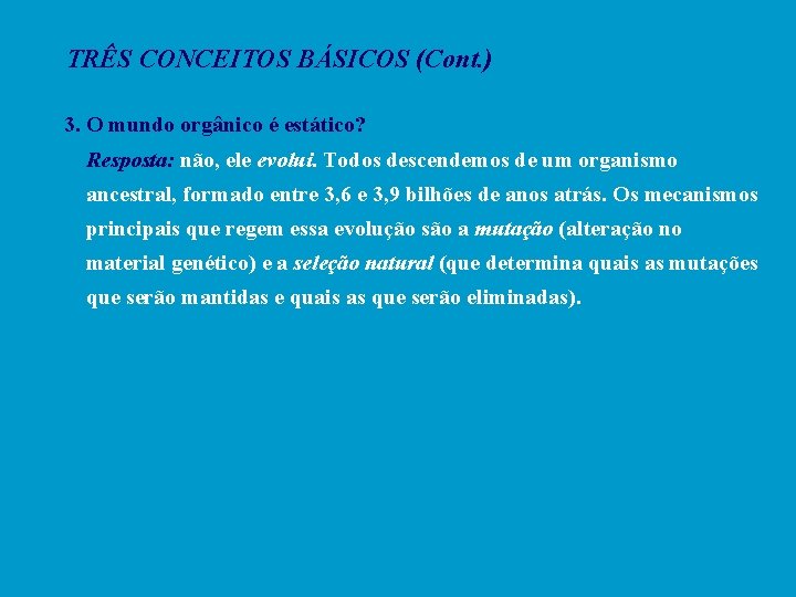 TRÊS CONCEITOS BÁSICOS (Cont. ) 3. O mundo orgânico é estático? Resposta: não, ele