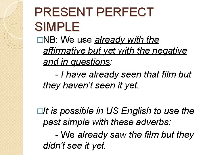 PRESENT PERFECT SIMPLE �NB: We use already with the affirmative but yet with the