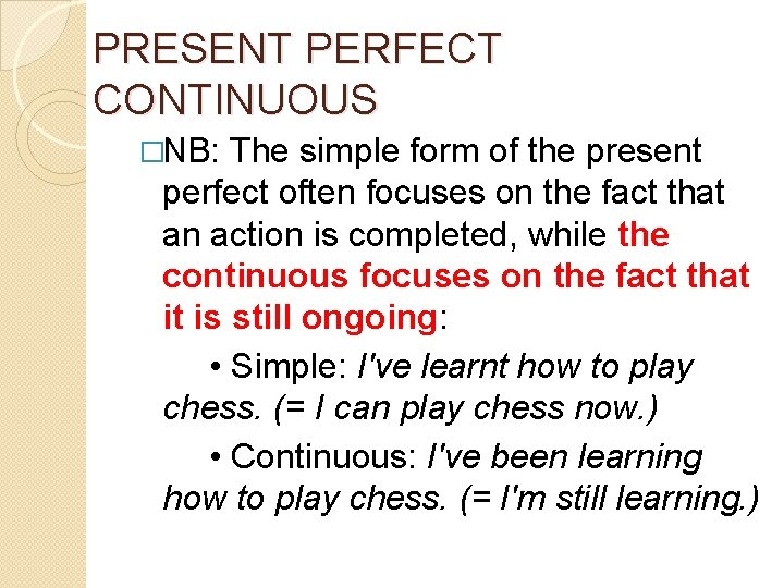 PRESENT PERFECT CONTINUOUS �NB: The simple form of the present perfect often focuses on