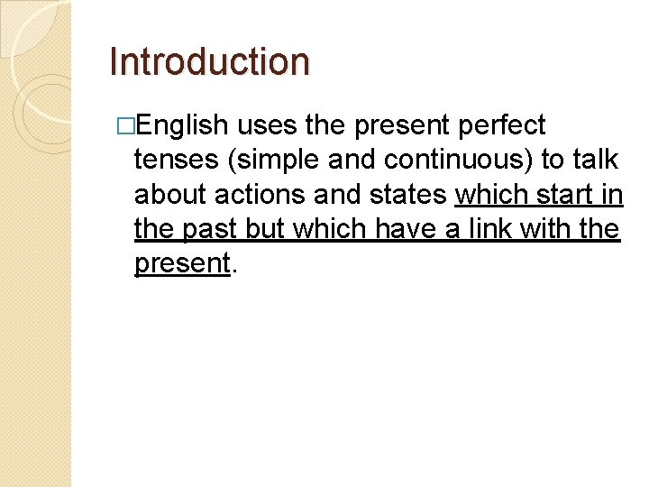 Introduction �English uses the present perfect tenses (simple and continuous) to talk about actions