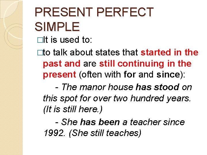 PRESENT PERFECT SIMPLE �It is used to: �to talk about states that started in