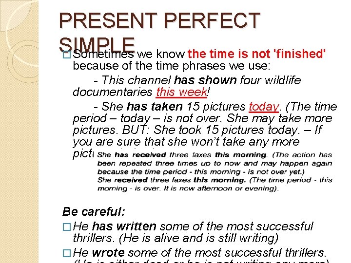 PRESENT PERFECT SIMPLE � Sometimes we know the time is not 'finished' because of