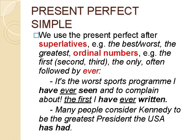 PRESENT PERFECT SIMPLE �We use the present perfect after superlatives, e. g. the best/worst,