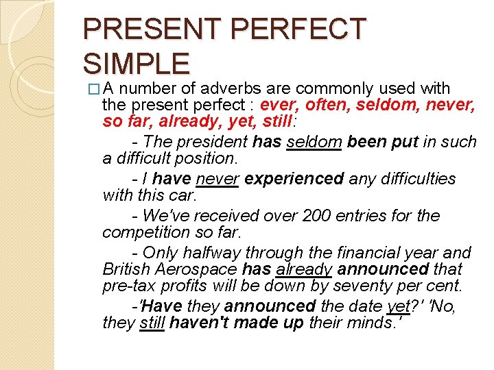 PRESENT PERFECT SIMPLE �A number of adverbs are commonly used with the present perfect